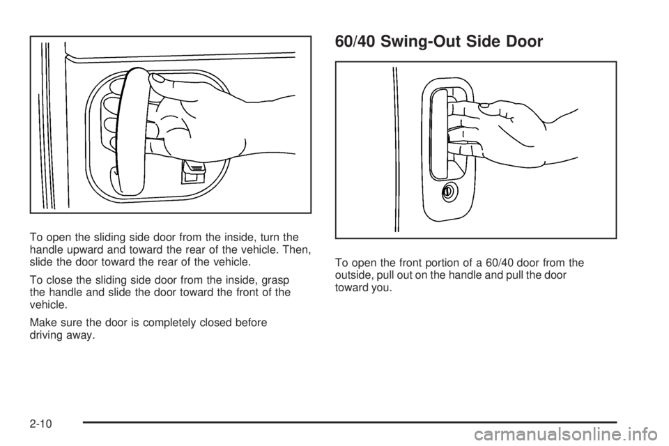 GMC SAVANA 2008  Owners Manual To open the sliding side door from the inside, turn the
handle upward and toward the rear of the vehicle. Then,
slide the door toward the rear of the vehicle.
To close the sliding side door from the i
