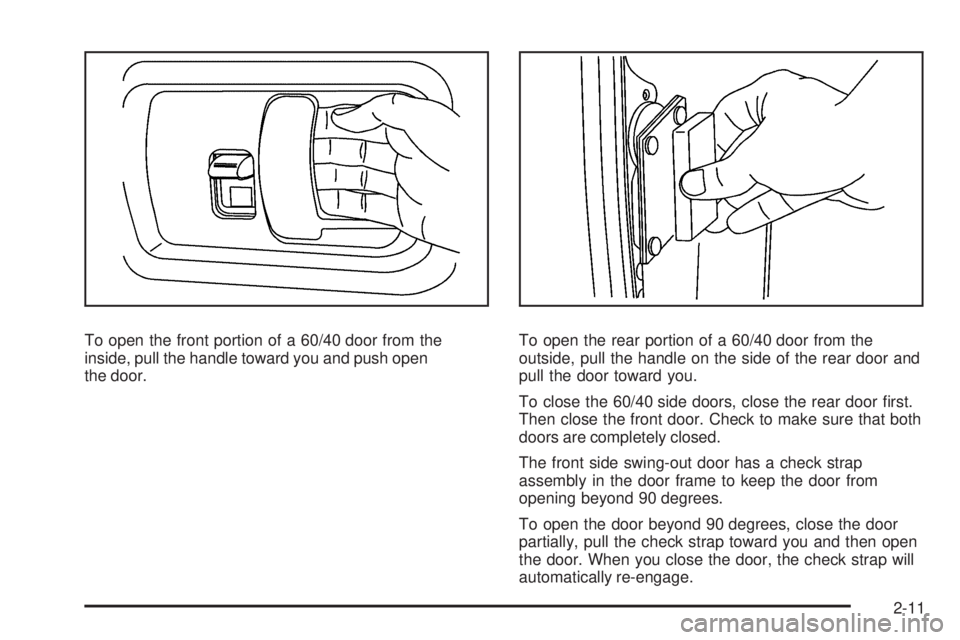 GMC SAVANA 2008  Owners Manual To open the front portion of a 60/40 door from the
inside, pull the handle toward you and push open
the door.To open the rear portion of a 60/40 door from the
outside, pull the handle on the side of t