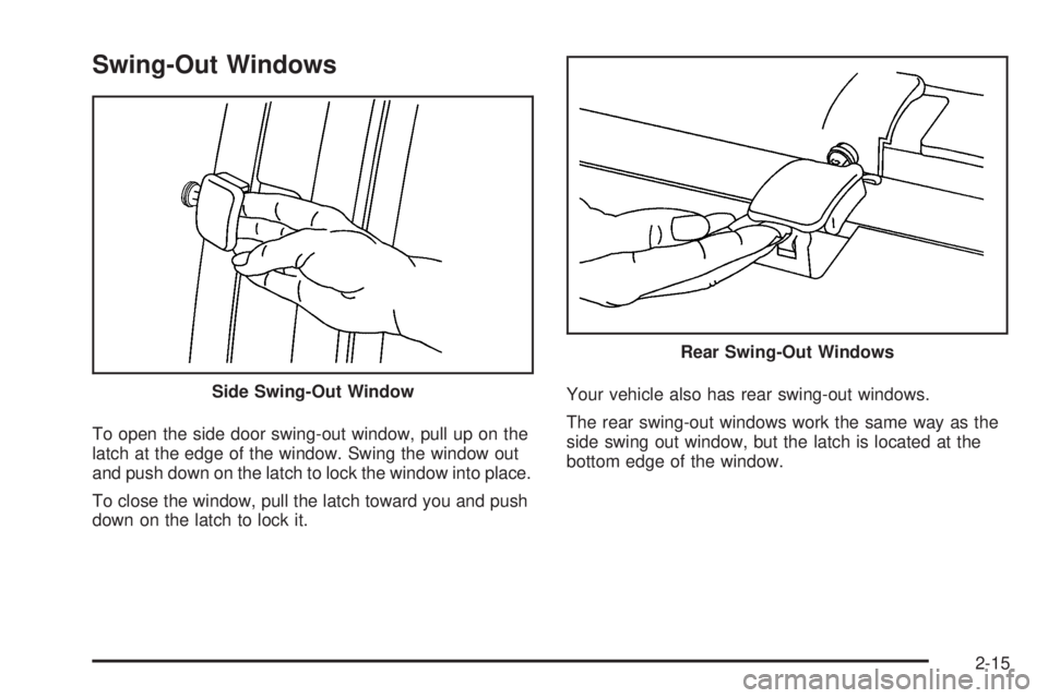 GMC SAVANA 2008  Owners Manual Swing-Out Windows
To open the side door swing-out window, pull up on the
latch at the edge of the window. Swing the window out
and push down on the latch to lock the window into place.
To close the wi