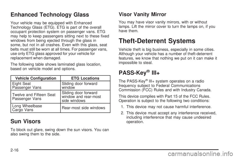 GMC SAVANA 2008  Owners Manual Enhanced Technology Glass
Your vehicle may be equipped with Enhanced
Technology Glass (ETG). ETG is part of the overall
occupant protection system on passenger vans. ETG
may help to keep passengers si