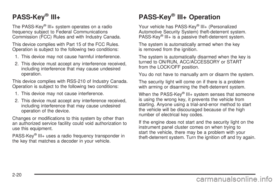 GMC SIERRA 2008  Owners Manual PASS-Key®III+
The PASS-Key®III+ system operates on a radio
frequency subject to Federal Communications
Commission (FCC) Rules and with Industry Canada.
This device complies with Part 15 of the FCC R