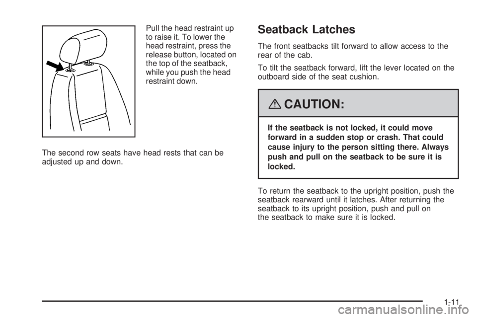 GMC SIERRA 2008  Owners Manual Pull the head restraint up
to raise it. To lower the
head restraint, press the
release button, located on
the top of the seatback,
while you push the head
restraint down.
The second row seats have hea