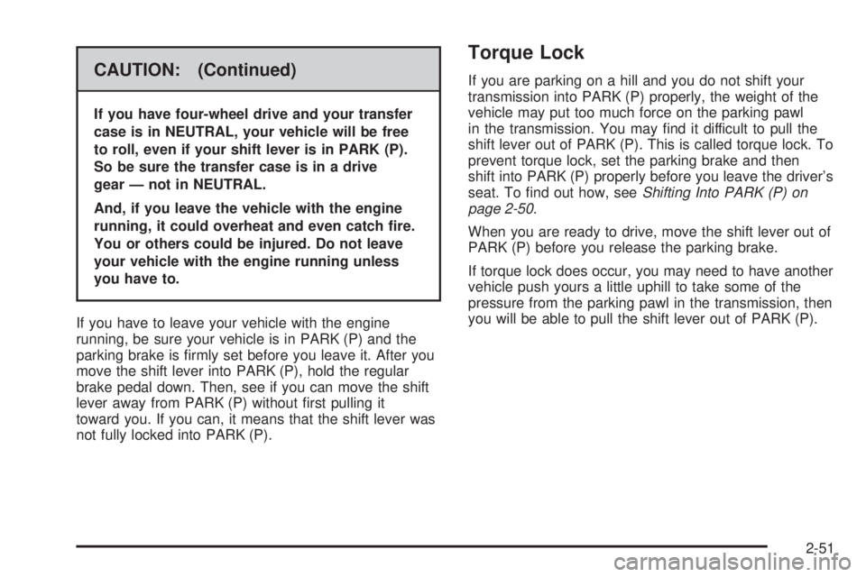 GMC SIERRA 2008  Owners Manual CAUTION: (Continued)
If you have four-wheel drive and your transfer
case is in NEUTRAL, your vehicle will be free
to roll, even if your shift lever is in PARK (P).
So be sure the transfer case is in a