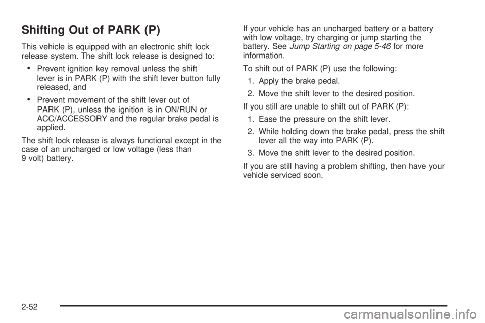 GMC SIERRA 2008  Owners Manual Shifting Out of PARK (P)
This vehicle is equipped with an electronic shift lock
release system. The shift lock release is designed to:
Prevent ignition key removal unless the shift
lever is in PARK (P