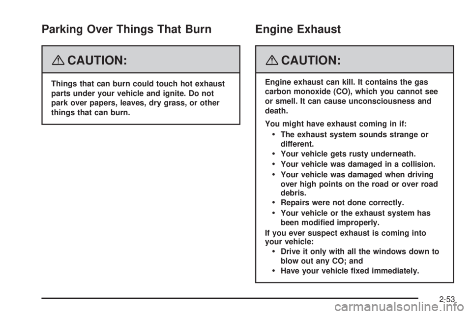 GMC SIERRA 2008  Owners Manual Parking Over Things That Burn
{CAUTION:
Things that can burn could touch hot exhaust
parts under your vehicle and ignite. Do not
park over papers, leaves, dry grass, or other
things that can burn.
Eng