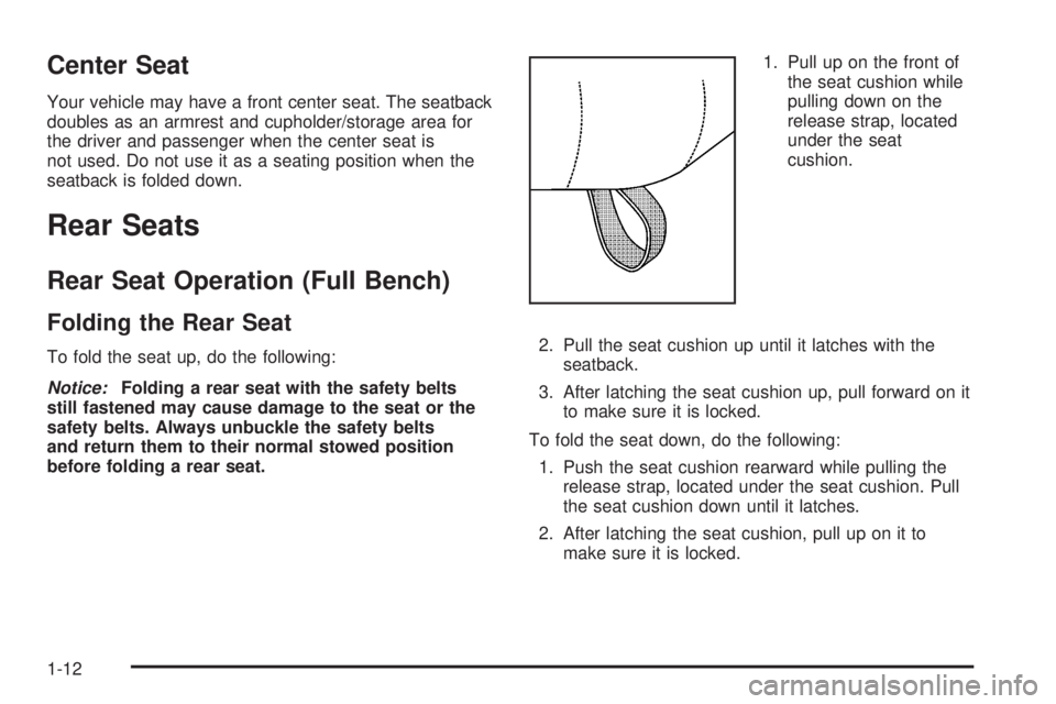 GMC SIERRA 2008  Owners Manual Center Seat
Your vehicle may have a front center seat. The seatback
doubles as an armrest and cupholder/storage area for
the driver and passenger when the center seat is
not used. Do not use it as a s
