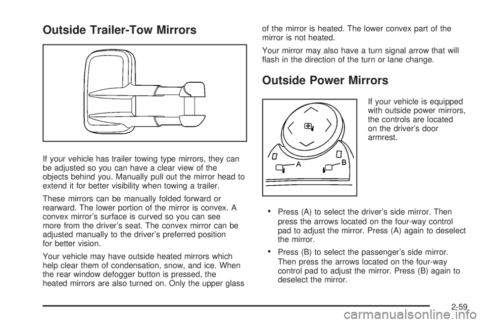 GMC SIERRA 2008  Owners Manual Outside Trailer-Tow Mirrors
If your vehicle has trailer towing type mirrors, they can
be adjusted so you can have a clear view of the
objects behind you. Manually pull out the mirror head to
extend it