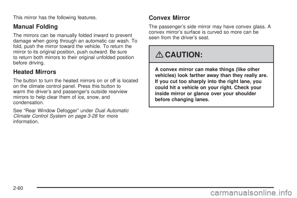 GMC SIERRA 2008  Owners Manual This mirror has the following features.
Manual Folding
The mirrors can be manually folded inward to prevent
damage when going through an automatic car wash. To
fold, push the mirror toward the vehicle