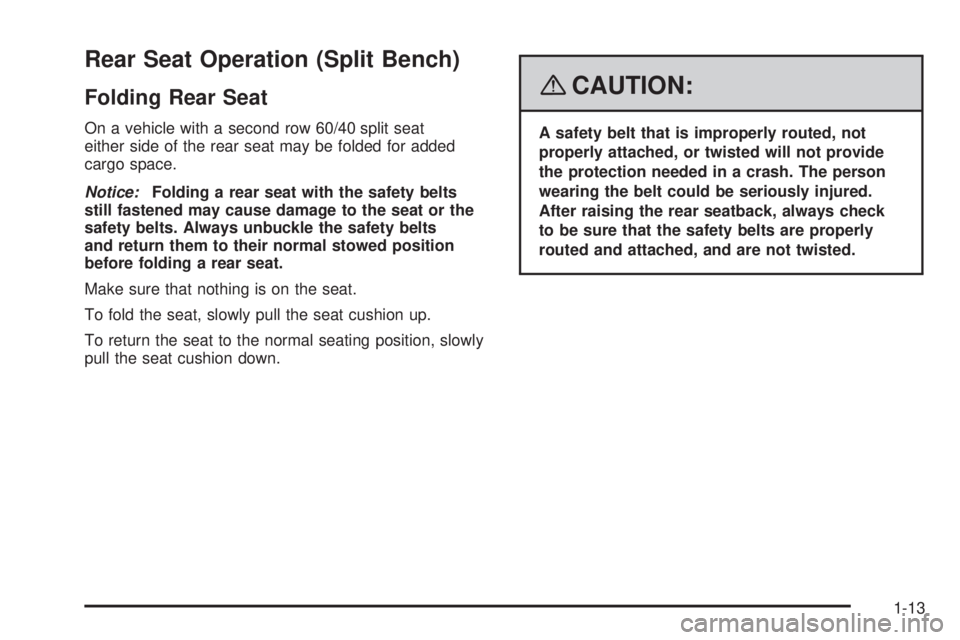 GMC SIERRA 2008  Owners Manual Rear Seat Operation (Split Bench)
Folding Rear Seat
On a vehicle with a second row 60/40 split seat
either side of the rear seat may be folded for added
cargo space.
Notice:Folding a rear seat with th
