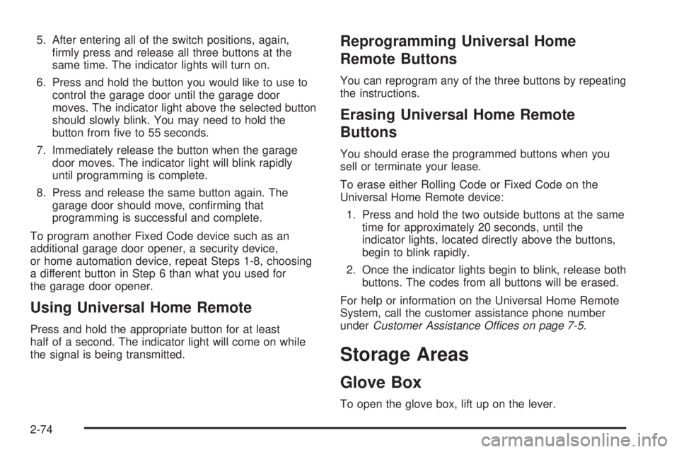 GMC SIERRA 2008  Owners Manual 5. After entering all of the switch positions, again,
�rmly press and release all three buttons at the
same time. The indicator lights will turn on.
6. Press and hold the button you would like to use 