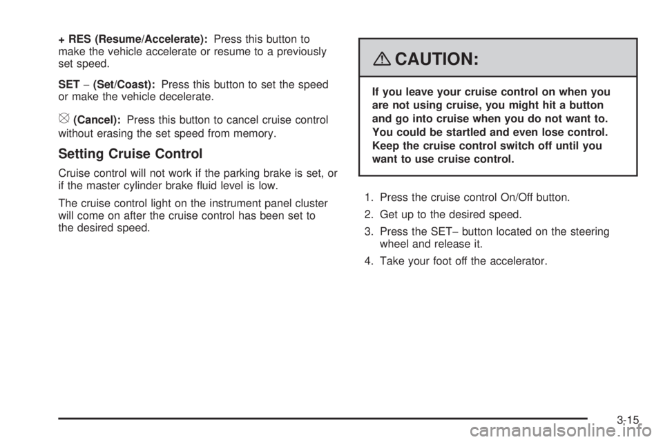 GMC SIERRA 2008  Owners Manual + RES (Resume/Accelerate):Press this button to
make the vehicle accelerate or resume to a previously
set speed.
SET−(Set/Coast):Press this button to set the speed
or make the vehicle decelerate.
[(C