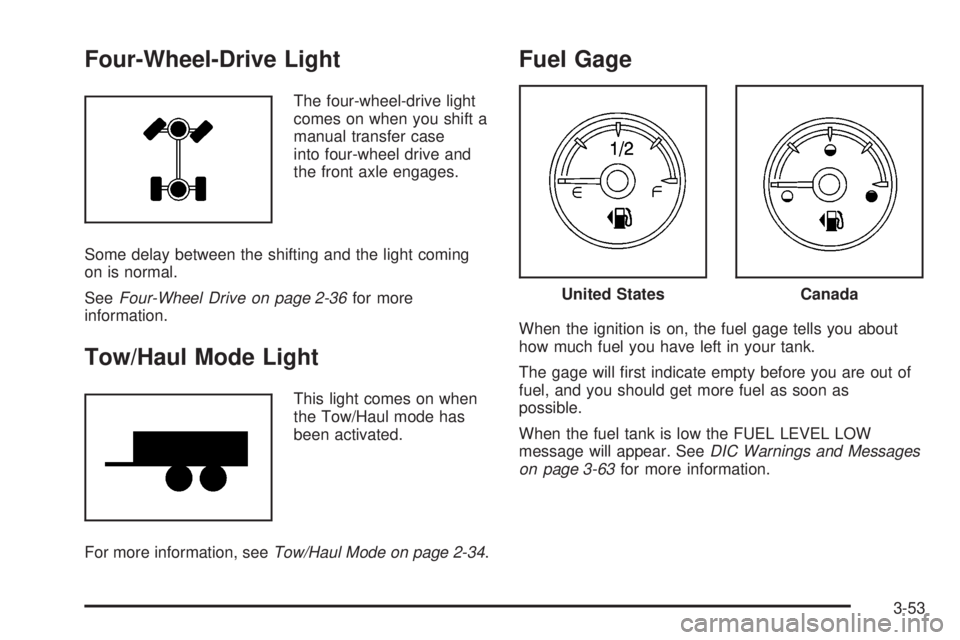 GMC SIERRA 2008  Owners Manual Four-Wheel-Drive Light
The four-wheel-drive light
comes on when you shift a
manual transfer case
into four-wheel drive and
the front axle engages.
Some delay between the shifting and the light coming
