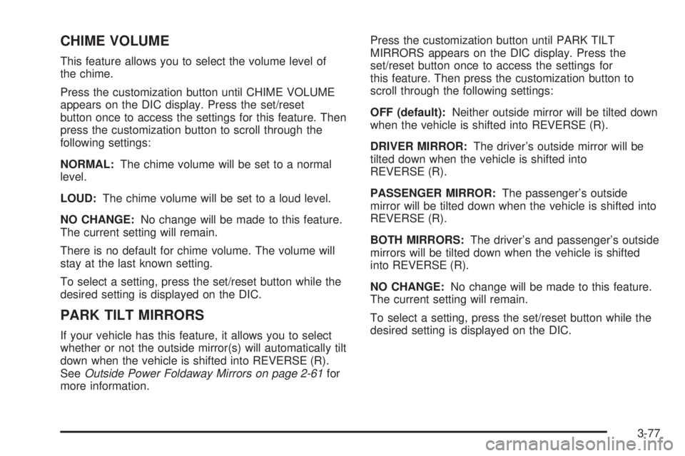 GMC SIERRA 2008  Owners Manual CHIME VOLUME
This feature allows you to select the volume level of
the chime.
Press the customization button until CHIME VOLUME
appears on the DIC display. Press the set/reset
button once to access th
