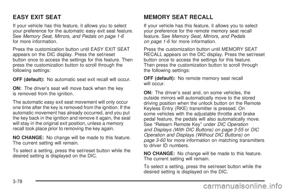 GMC SIERRA 2008  Owners Manual EASY EXIT SEAT
If your vehicle has this feature, it allows you to select
your preference for the automatic easy exit seat feature.
SeeMemory Seat, Mirrors, and Pedals on page 1-6
for more information.