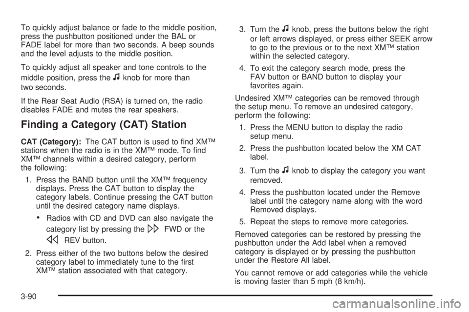 GMC SIERRA 2008  Owners Manual To quickly adjust balance or fade to the middle position,
press the pushbutton positioned under the BAL or
FADE label for more than two seconds. A beep sounds
and the level adjusts to the middle posit