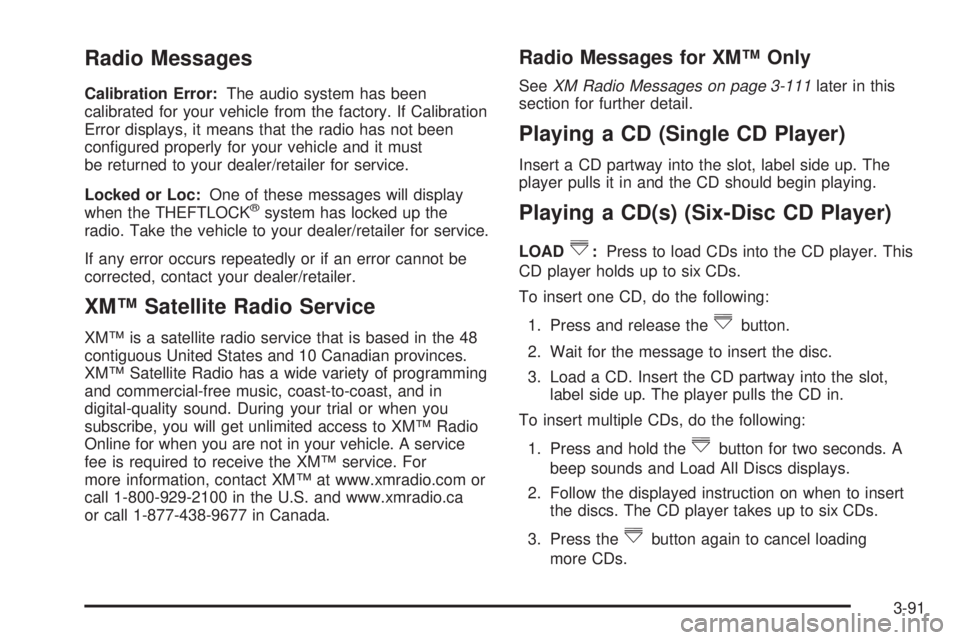GMC SIERRA 2008  Owners Manual Radio Messages
Calibration Error:The audio system has been
calibrated for your vehicle from the factory. If Calibration
Error displays, it means that the radio has not been
con�gured properly for your