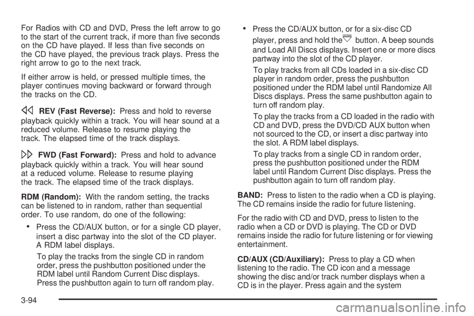 GMC SIERRA 2008  Owners Manual For Radios with CD and DVD, Press the left arrow to go
to the start of the current track, if more than �ve seconds
on the CD have played. If less than �ve seconds on
the CD have played, the previous t