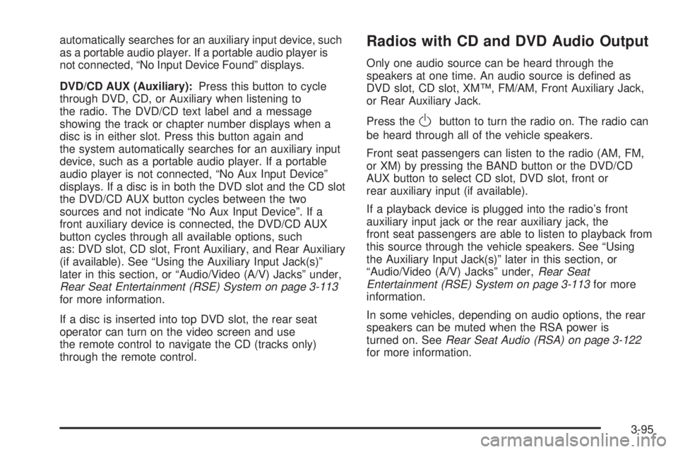 GMC SIERRA 2008  Owners Manual automatically searches for an auxiliary input device, such
as a portable audio player. If a portable audio player is
not connected, “No Input Device Found” displays.
DVD/CD AUX (Auxiliary):Press t