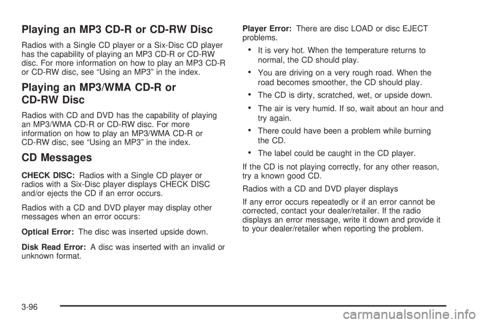 GMC SIERRA 2008  Owners Manual Playing an MP3 CD-R or CD-RW Disc
Radios with a Single CD player or a Six-Disc CD player
has the capability of playing an MP3 CD-R or CD-RW
disc. For more information on how to play an MP3 CD-R
or CD-