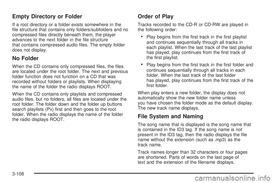 GMC SIERRA 2008  Owners Manual Empty Directory or Folder
If a root directory or a folder exists somewhere in the
�le structure that contains only folders/subfolders and no
compressed �les directly beneath them, the player
advances 