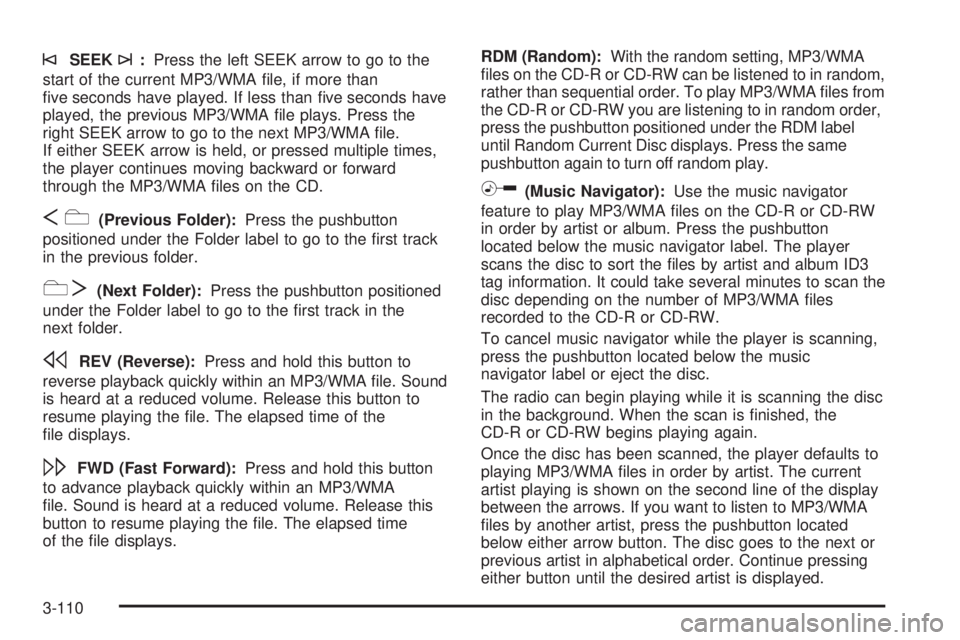 GMC SIERRA 2008  Owners Manual ©SEEK¨:Press the left SEEK arrow to go to the
start of the current MP3/WMA �le, if more than
�ve seconds have played. If less than �ve seconds have
played, the previous MP3/WMA �le plays. Press the
