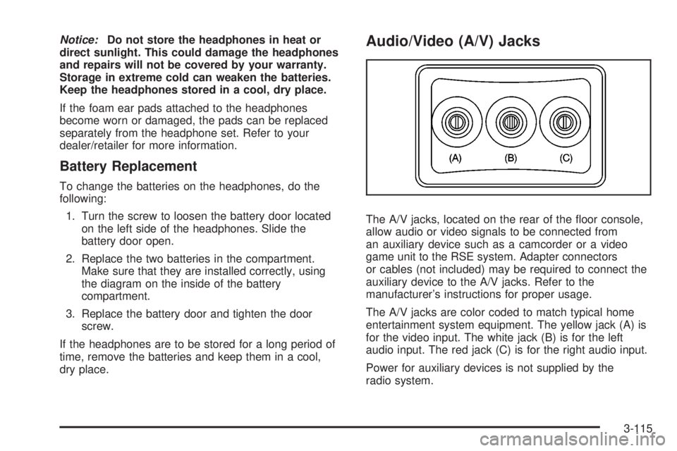 GMC SIERRA 2008  Owners Manual Notice:Do not store the headphones in heat or
direct sunlight. This could damage the headphones
and repairs will not be covered by your warranty.
Storage in extreme cold can weaken the batteries.
Keep