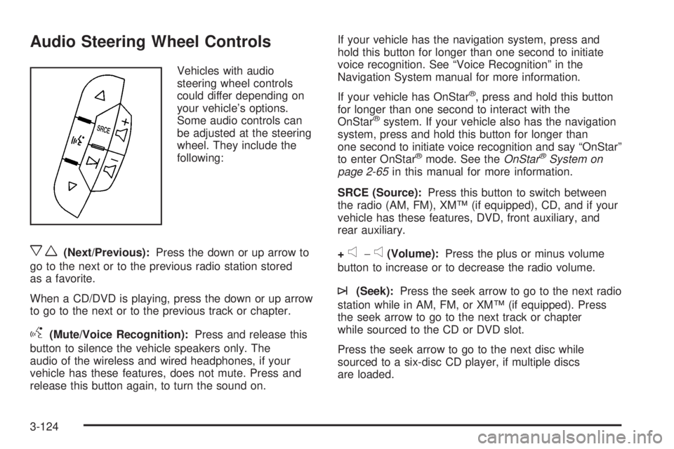 GMC SIERRA 2008  Owners Manual Audio Steering Wheel Controls
Vehicles with audio
steering wheel controls
could differ depending on
your vehicle’s options.
Some audio controls can
be adjusted at the steering
wheel. They include th