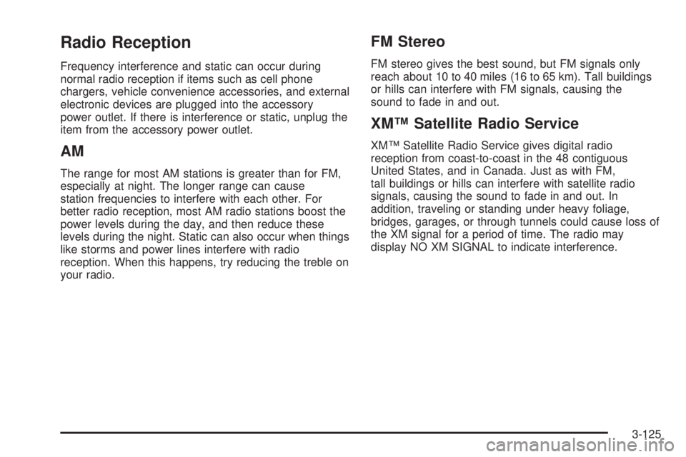 GMC SIERRA 2008  Owners Manual Radio Reception
Frequency interference and static can occur during
normal radio reception if items such as cell phone
chargers, vehicle convenience accessories, and external
electronic devices are plu