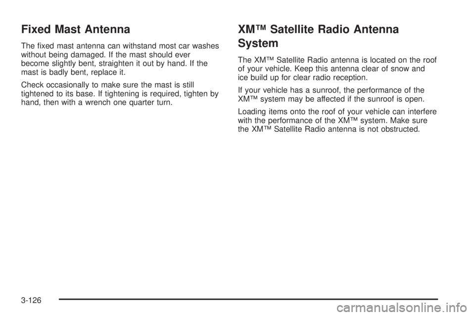 GMC SIERRA 2008  Owners Manual Fixed Mast Antenna
The �xed mast antenna can withstand most car washes
without being damaged. If the mast should ever
become slightly bent, straighten it out by hand. If the
mast is badly bent, replac
