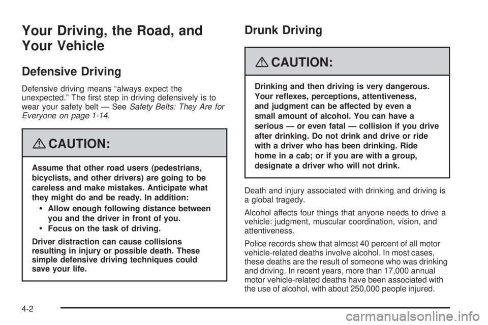 GMC SIERRA 2008  Owners Manual Your Driving, the Road, and
Your Vehicle
Defensive Driving
Defensive driving means “always expect the
unexpected.” The �rst step in driving defensively is to
wear your safety belt — SeeSafety Be