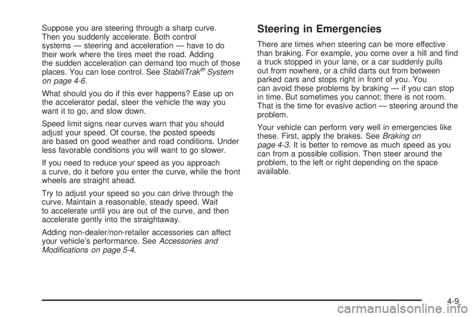 GMC SIERRA 2008  Owners Manual Suppose you are steering through a sharp curve.
Then you suddenly accelerate. Both control
systems — steering and acceleration — have to do
their work where the tires meet the road. Adding
the sud