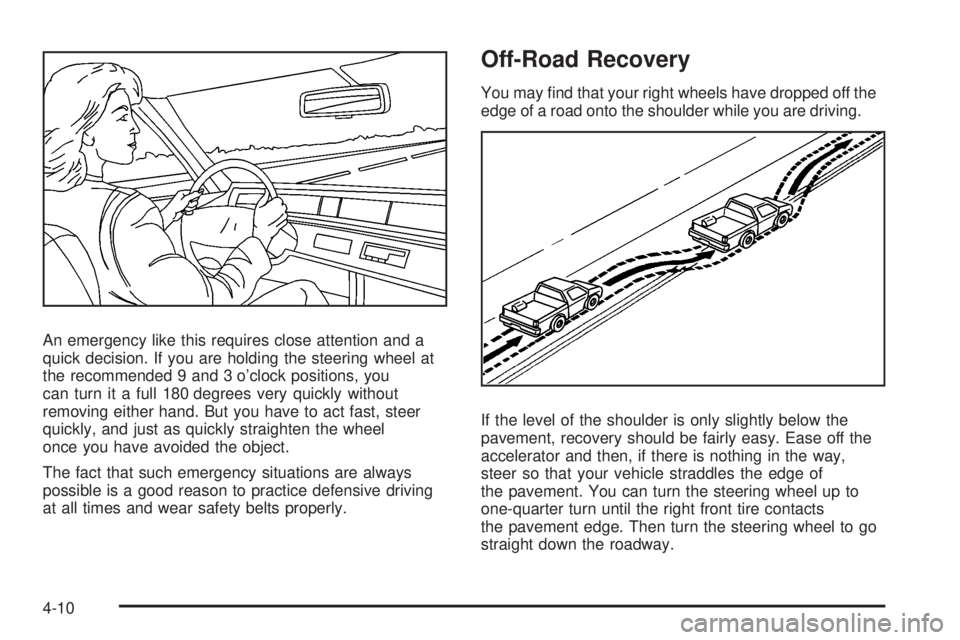 GMC SIERRA 2008  Owners Manual An emergency like this requires close attention and a
quick decision. If you are holding the steering wheel at
the recommended 9 and 3 o’clock positions, you
can turn it a full 180 degrees very quic