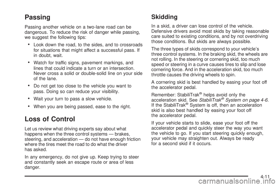 GMC SIERRA 2008  Owners Manual Passing
Passing another vehicle on a two-lane road can be
dangerous. To reduce the risk of danger while passing,
we suggest the following tips:
Look down the road, to the sides, and to crossroads
for 