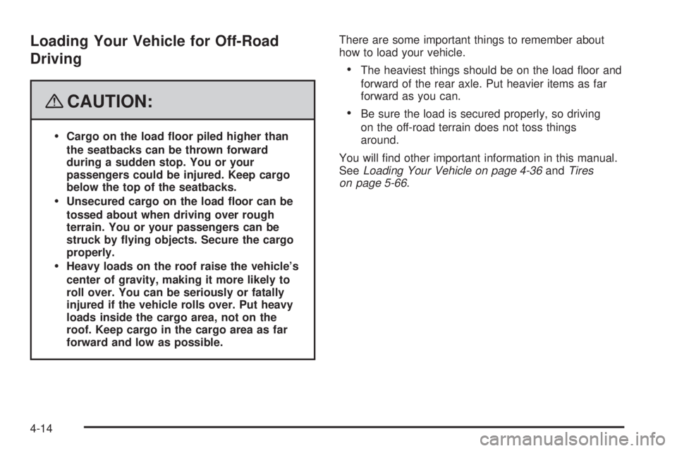 GMC SIERRA 2008  Owners Manual Loading Your Vehicle for Off-Road
Driving
{CAUTION:
Cargo on the load �oor piled higher than
the seatbacks can be thrown forward
during a sudden stop. You or your
passengers could be injured. Keep car