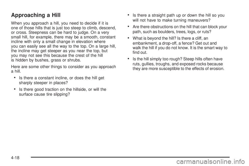 GMC SIERRA 2008  Owners Manual Approaching a Hill
When you approach a hill, you need to decide if it is
one of those hills that is just too steep to climb, descend,
or cross. Steepness can be hard to judge. On a very
small hill, fo