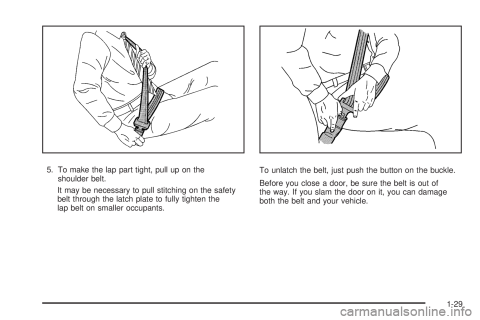 GMC SIERRA 2008  Owners Manual 5. To make the lap part tight, pull up on the
shoulder belt.
It may be necessary to pull stitching on the safety
belt through the latch plate to fully tighten the
lap belt on smaller occupants.To unla