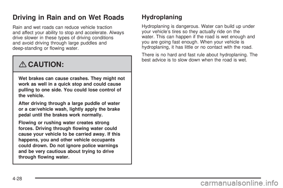 GMC SIERRA 2008  Owners Manual Driving in Rain and on Wet Roads
Rain and wet roads can reduce vehicle traction
and affect your ability to stop and accelerate. Always
drive slower in these types of driving conditions
and avoid drivi