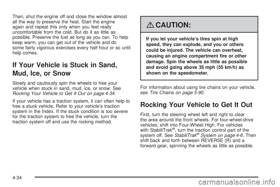 GMC SIERRA 2008 Owners Manual Then, shut the engine off and close the window almost
all the way to preserve the heat. Start the engine
again and repeat this only when you feel really
uncomfortable from the cold. But do it as littl GMC SIERRA 2008 Owners Manual Then, shut the engine off and close the window almost
all the way to preserve the heat. Start the engine
again and repeat this only when you feel really
uncomfortable from the cold. But do it as littl