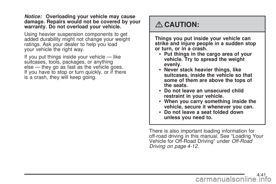 GMC SIERRA 2008  Owners Manual Notice:Overloading your vehicle may cause
damage. Repairs would not be covered by your
warranty. Do not overload your vehicle.
Using heavier suspension components to get
added durability might not cha