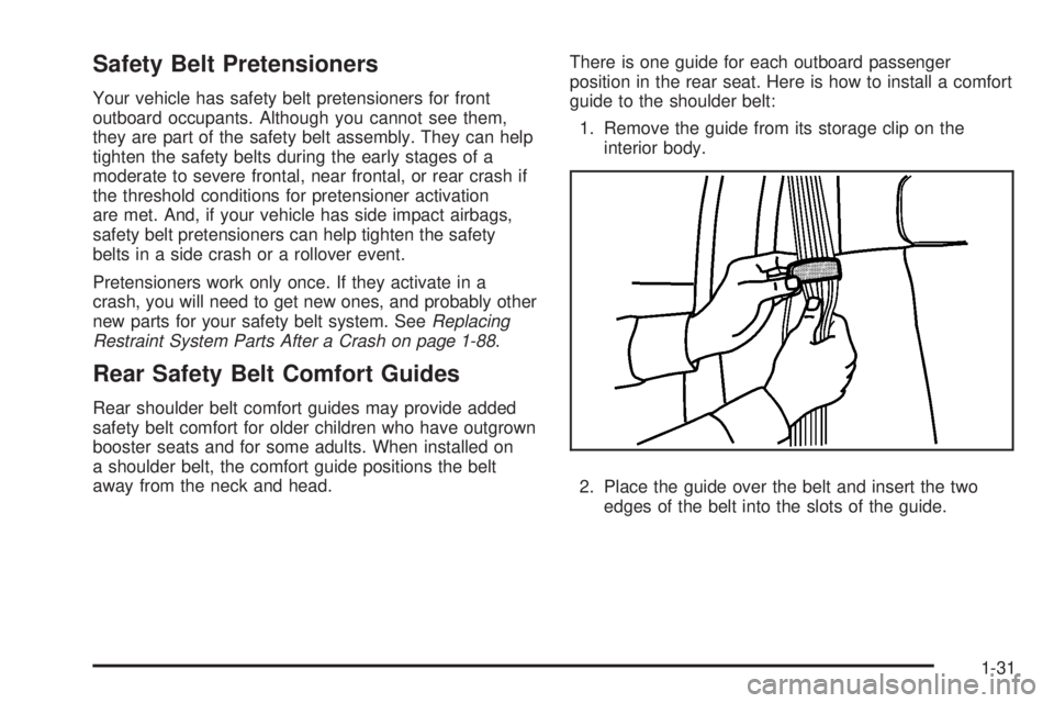 GMC SIERRA 2008  Owners Manual Safety Belt Pretensioners
Your vehicle has safety belt pretensioners for front
outboard occupants. Although you cannot see them,
they are part of the safety belt assembly. They can help
tighten the sa