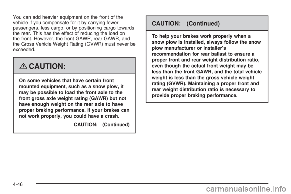 GMC SIERRA 2008  Owners Manual You can add heavier equipment on the front of the
vehicle if you compensate for it by carrying fewer
passengers, less cargo, or by positioning cargo towards
the rear. This has the effect of reducing t