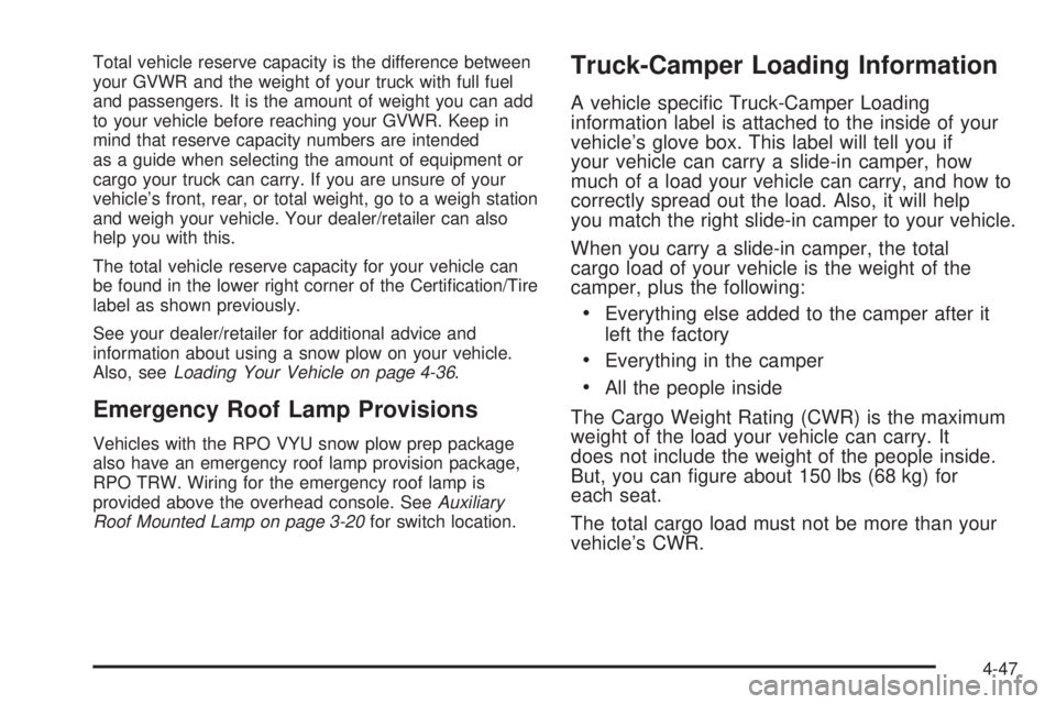 GMC SIERRA 2008  Owners Manual Total vehicle reserve capacity is the difference between
your GVWR and the weight of your truck with full fuel
and passengers. It is the amount of weight you can add
to your vehicle before reaching yo