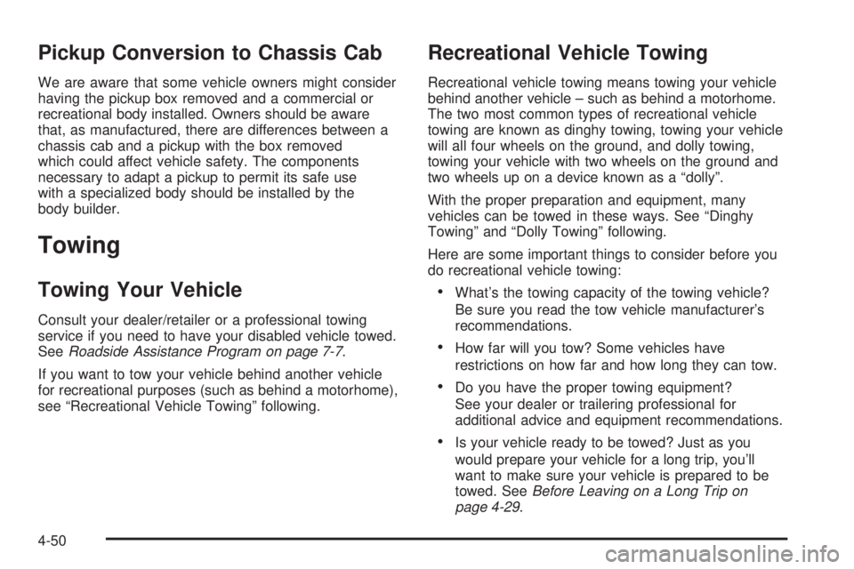 GMC SIERRA 2008  Owners Manual Pickup Conversion to Chassis Cab
We are aware that some vehicle owners might consider
having the pickup box removed and a commercial or
recreational body installed. Owners should be aware
that, as man