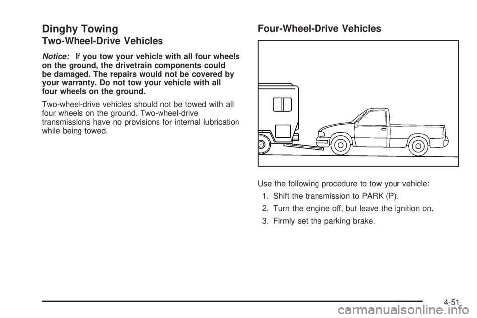 GMC SIERRA 2008  Owners Manual Dinghy Towing
Two-Wheel-Drive Vehicles
Notice:If you tow your vehicle with all four wheels
on the ground, the drivetrain components could
be damaged. The repairs would not be covered by
your warranty.