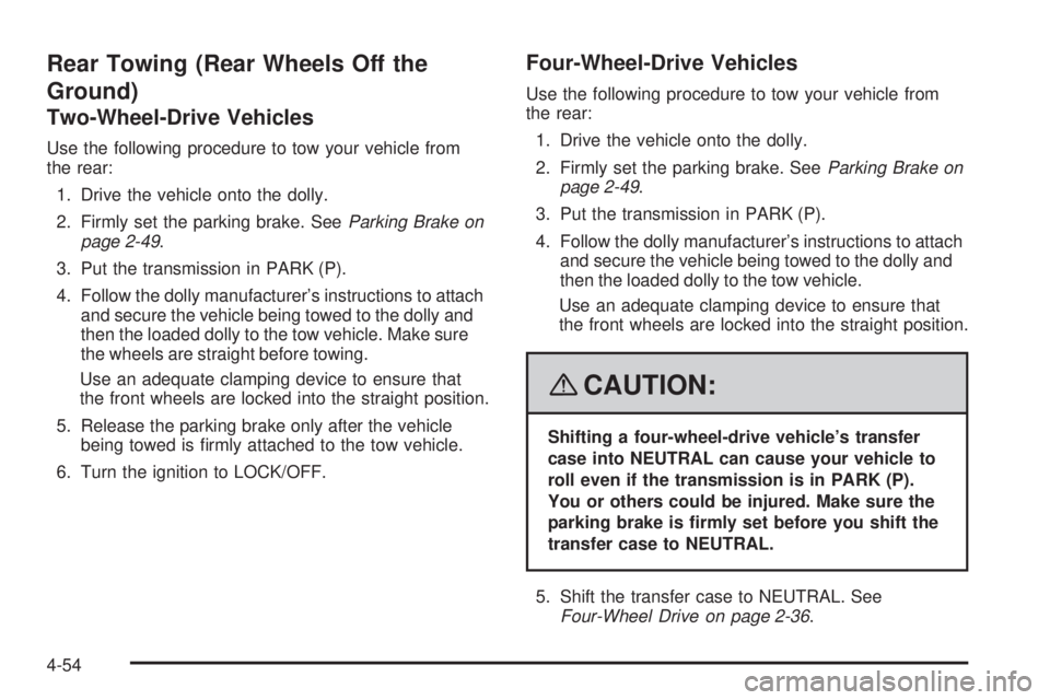 GMC SIERRA 2008  Owners Manual Rear Towing (Rear Wheels Off the
Ground)
Two-Wheel-Drive Vehicles
Use the following procedure to tow your vehicle from
the rear:
1. Drive the vehicle onto the dolly.
2. Firmly set the parking brake. S