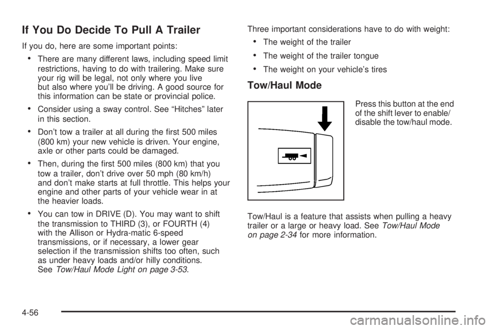GMC SIERRA 2008  Owners Manual If You Do Decide To Pull A Trailer
If you do, here are some important points:
There are many different laws, including speed limit
restrictions, having to do with trailering. Make sure
your rig will b