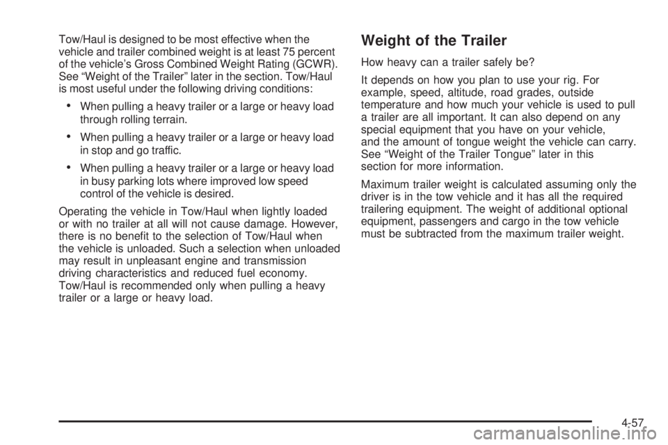 GMC SIERRA 2008  Owners Manual Tow/Haul is designed to be most effective when the
vehicle and trailer combined weight is at least 75 percent
of the vehicle’s Gross Combined Weight Rating (GCWR).
See “Weight of the Trailer” la