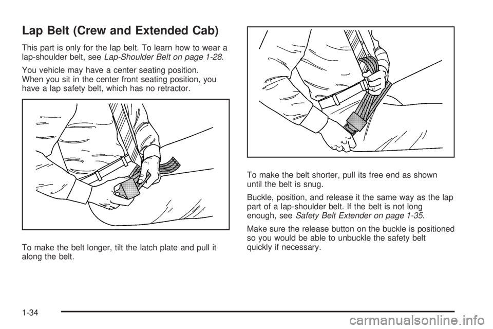 GMC SIERRA 2008  Owners Manual Lap Belt (Crew and Extended Cab)
This part is only for the lap belt. To learn how to wear a
lap-shoulder belt, seeLap-Shoulder Belt on page 1-28.
You vehicle may have a center seating position.
When y