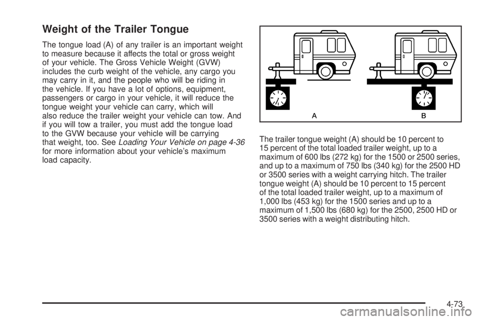 GMC SIERRA 2008  Owners Manual Weight of the Trailer Tongue
The tongue load (A) of any trailer is an important weight
to measure because it affects the total or gross weight
of your vehicle. The Gross Vehicle Weight (GVW)
includes 