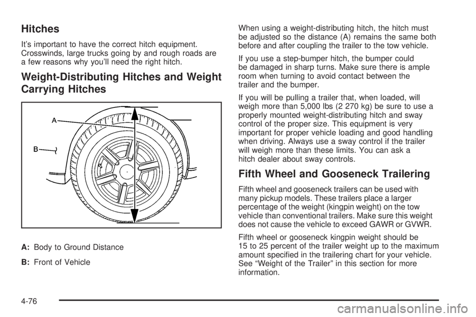 GMC SIERRA 2008  Owners Manual Hitches
It’s important to have the correct hitch equipment.
Crosswinds, large trucks going by and rough roads are
a few reasons why you’ll need the right hitch.
Weight-Distributing Hitches and Wei